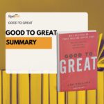 Summary of "Good to Great": Insights on how ordinary companies achieve extraordinary results in just 10 minutes