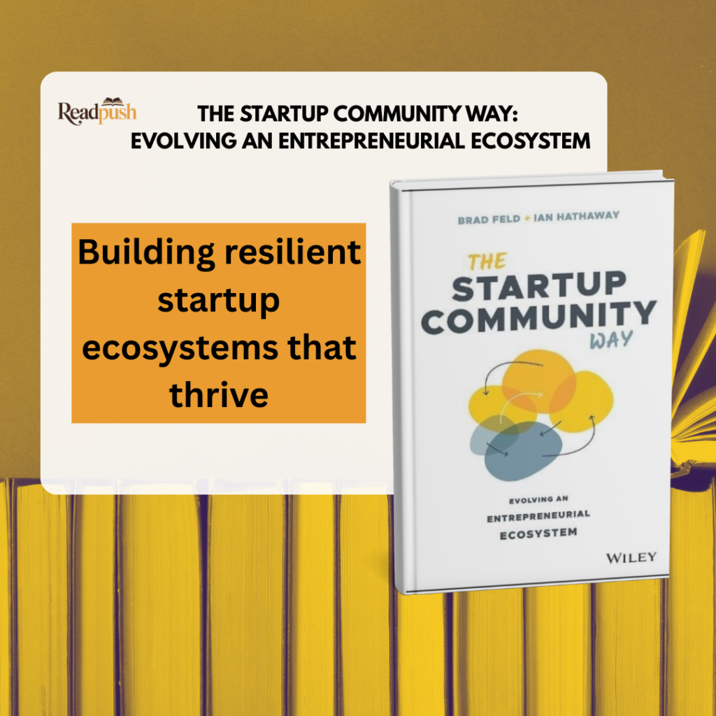 The startup community way summary : Building resilient startup ecosystems that thrive