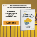 10 Powerful lessons from the startup community way: Evolving an entrepreneurial ecosystem for leaders who build innovation