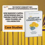 How Madison’s capital entrepreneurs built a thriving startup scene using founder-led collaboration: complete case study
