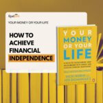 How to achieve financial independence using the nine step Life Energy and Money framework from your money or your life: step by step guide